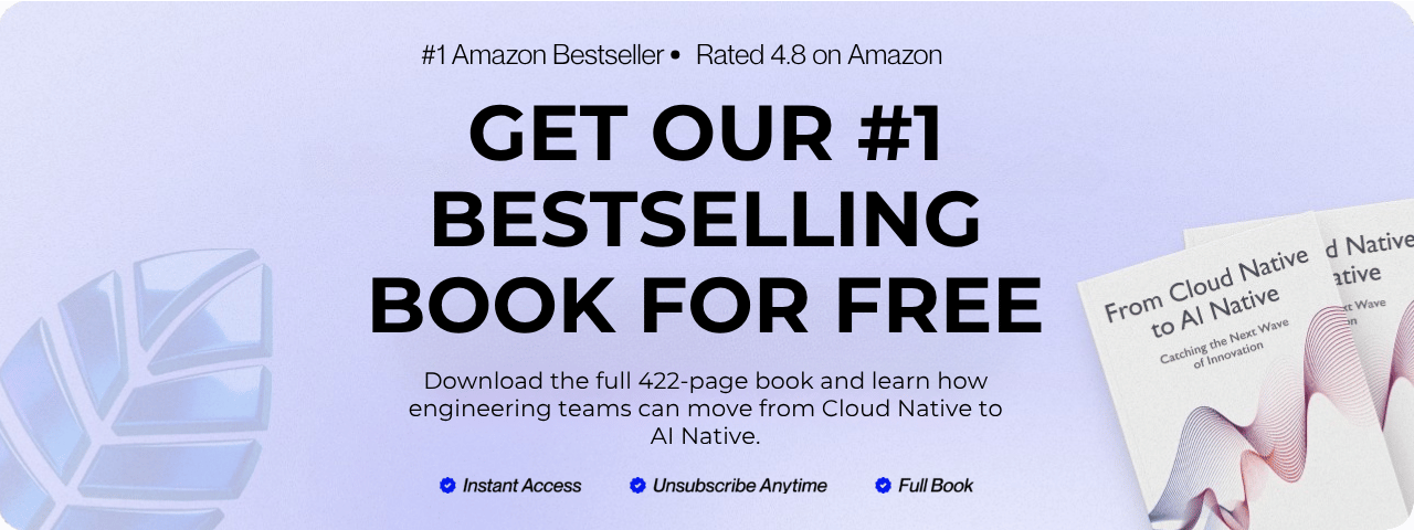 Get our #1 bestselling book for free — the full 422-page guide on how engineering teams move from Cloud Native to AI Native.