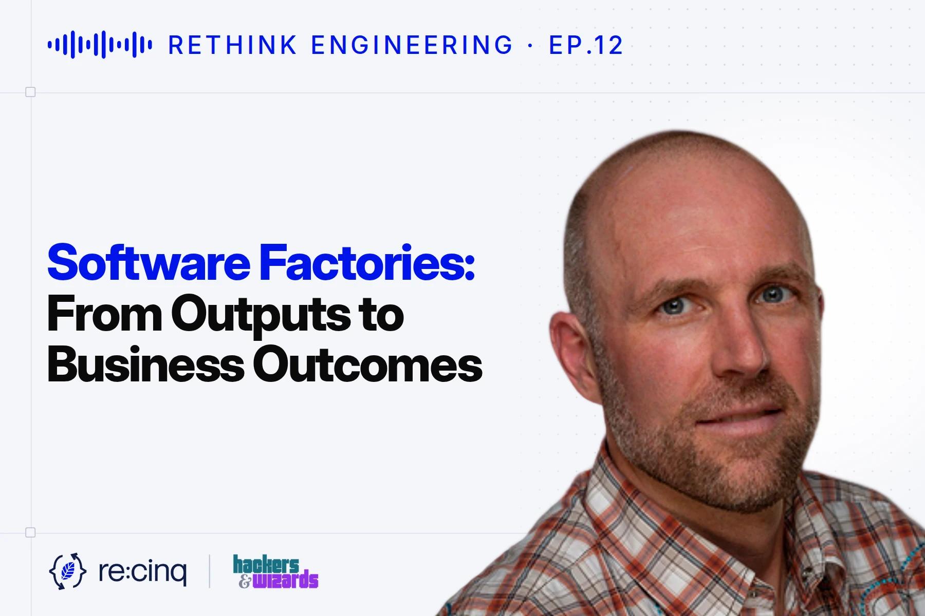Software Factories: From Outputs to Business Outcomes