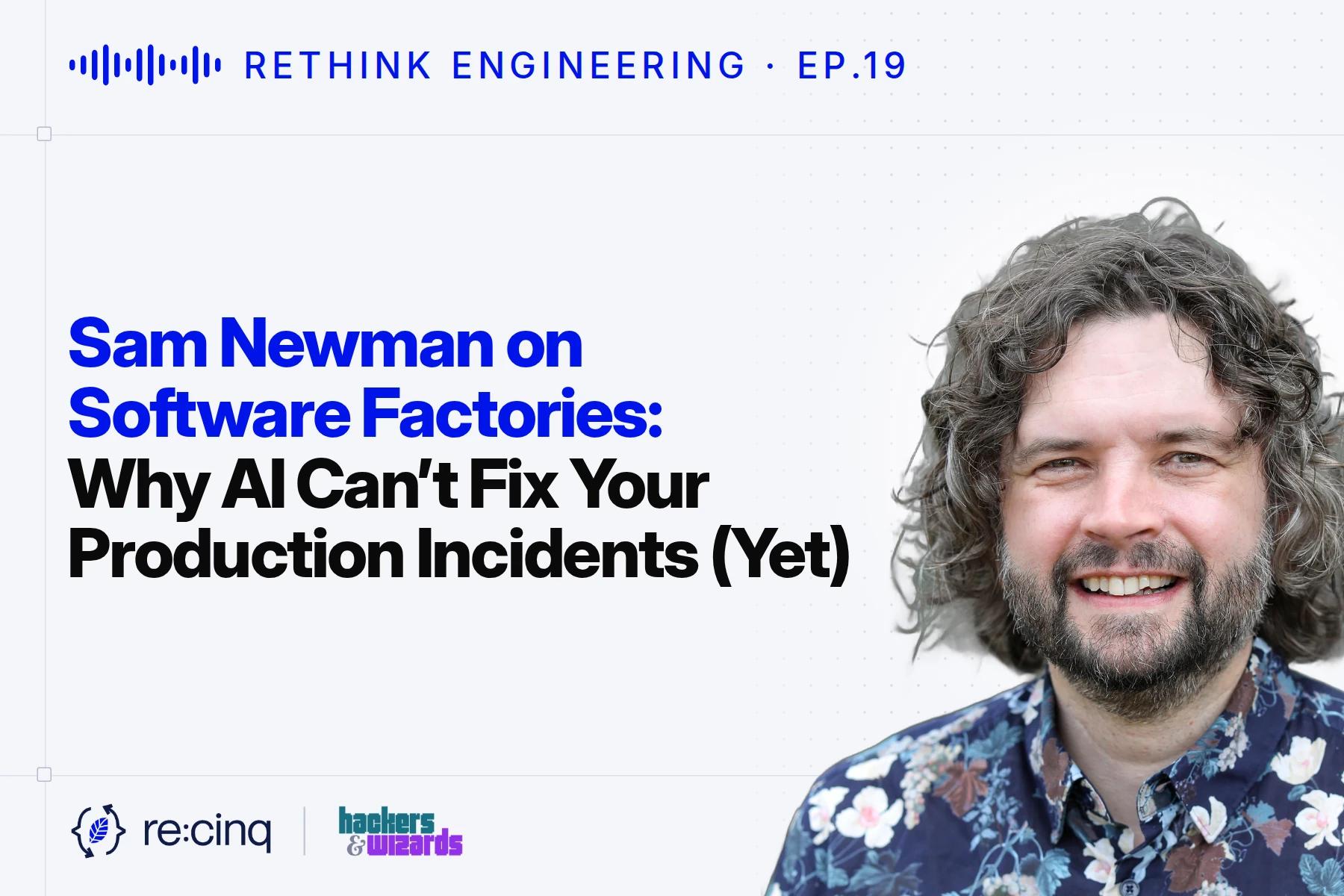 Sam Newman on Software Factories: Why AI Can't Fix Your Production Incidents (Yet)